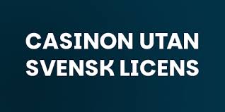 Utforska casinon utan svensk licens en omfattande guide